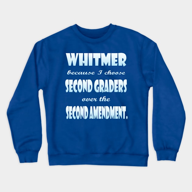 Whitmer Choose Second Graders over Second Amendment Crewneck Sweatshirt by Klssaginaw